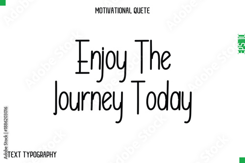 Enjoy The Journey Today    -Modern Typography Text Of Morning and Daily Motivation Quotes