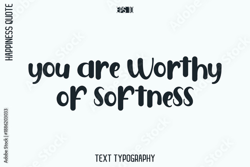 You Are Worthy Of Softness  -Self-Love Retro Style Typography Lettering Quote Vector for Modern Inspirational Lifestyle