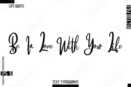 Be In Love With Your Life  -Inspirational Life Quotes Stylish Cursive Typography Text Vector Design