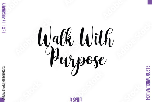 Walk With Purpose  -Self Confidence and Self Belief Inspirational Quotes Cursive Typescript Text Lettering