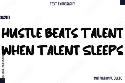 Hustle Beats Talent When Talent Sleeps    -Business Quotes Or Motivational Quotes Stylish Hand Lettering Bold Typography