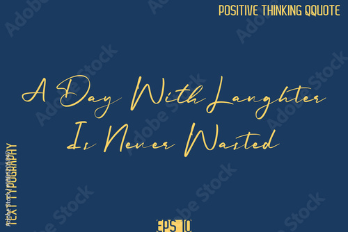 A Day With Laughter Is Never Wasted    -Positive Vibes Cursive Text Typography Lettering Quotes Vector