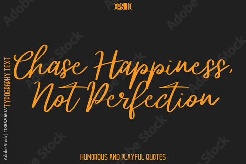 Chase Happiness, Not Perfection   -Humorous Quote Cursive Typography Handwritten Text Vector – Witty and Fun Design