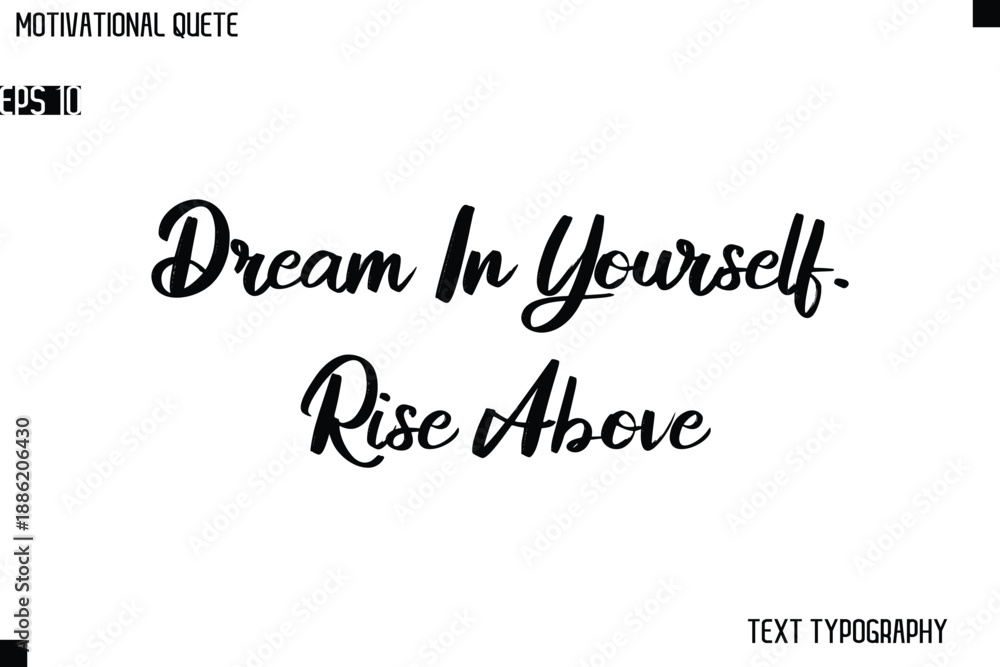 Fototapeta premium Dream In Yourself. Rise Above Classic Motivational Quote Stylish Cursive Typography Design