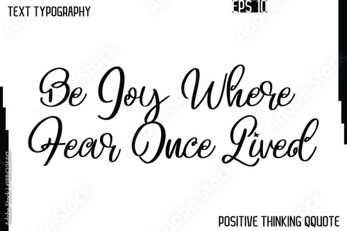Be Joy Where Fear Once Lived    -Positive Quotes Vector Phrase Calligraphy Alphabetical Cursive Text