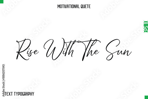 Rise With The Sun   -Stylish Cursive Typography Text Of Morning and Daily Motivation Quotes