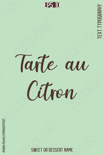 Tarte au Citron  - Pretty Sweet Dessert Name Stylish Cursive Typography Text Vector