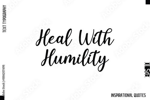 Heal With Humility  -Decorative Inspirational Typography Text Vector Design
