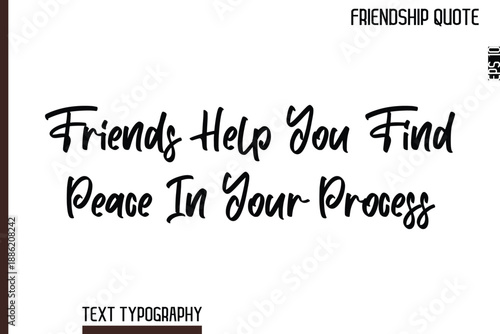 Friends Help You Find Peace In Your Process  -Inspirational Friendship Day Quote Hand Written Cursive Typography Text