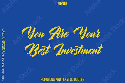 You Are Your Best Investment   -Playful Quote Vector – Fun and Quirky Cursive Typography Artwork Lettering