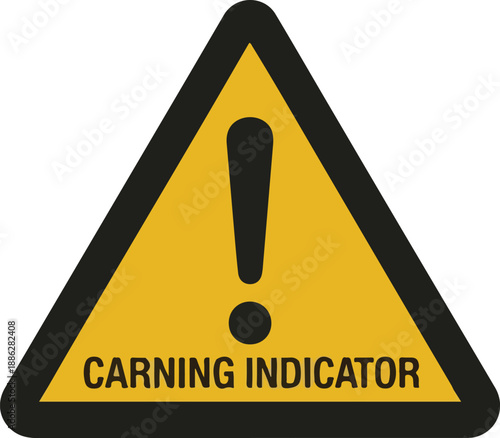 A triangular warning sign with a black border and exclamation mark on a yellow background reads 'CARNING INDICATOR' against a white background.