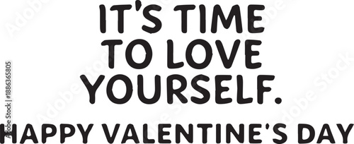 Time to love yourself valentine quote text
