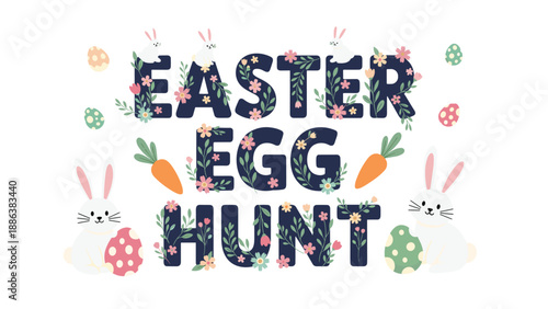 Festive Easter Egg Hunt message is beautifully decorated with floral letters, cute white rabbits, carrots, and colorful eggs.