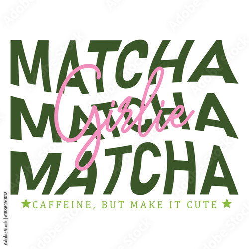 Matcha Girlie  Matcha Quote T-Shirt Design