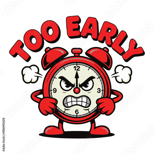 Too Early Angry Alarm Clock Cartoon with Steam and Bold Red Text
