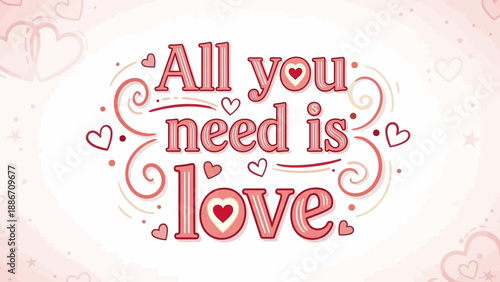 All You Need Is Love - Romantic Valentine's Day Message