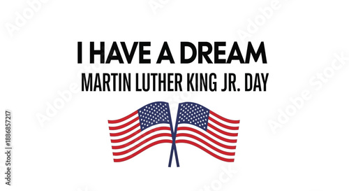 Martin Luther King Jr Day I Have A Dream message with American Flags