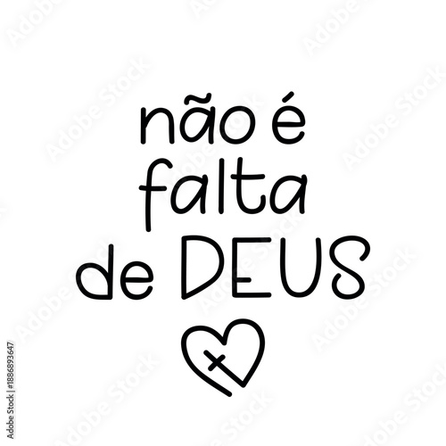 Translation from Portuguese - It is not a lack of God. Perfect design for greeting cards, posters and social media. Brazilian Portuguese Lettering.