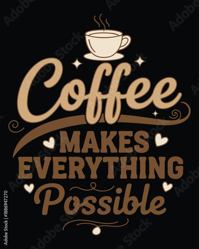 Coffee Makes Everything Possible Typography T Shirt Design