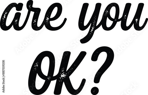 Are You OK question hand lettering typography design with bold textured style for posters awareness and decor