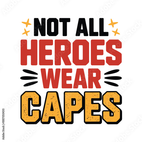 Not all heroes wear capes motivational text with golden and red tones