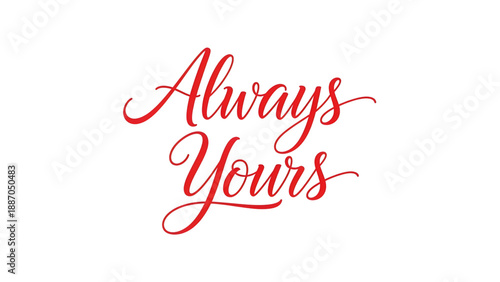 Romantic red script text saying Always Yours