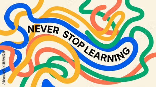 Colorful Squiggly Lines with Inspirational Quote Never Stop Learning.