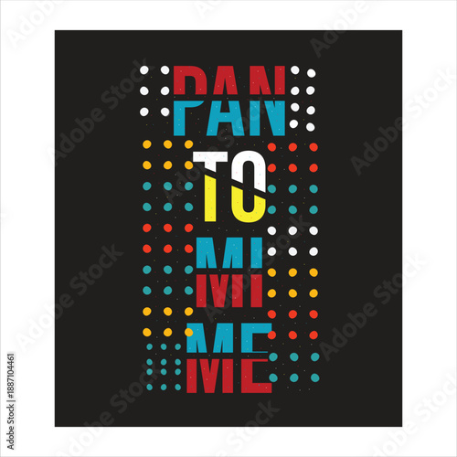 pantomime t-shirt design ,this t-shirt is very significant and motivational for the people .