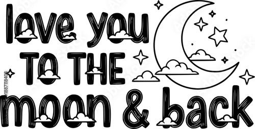 Dreamy celestial typography with 'love you to the moon & back' featuring moon, stars, and clouds for romantic prints and nursery decor
