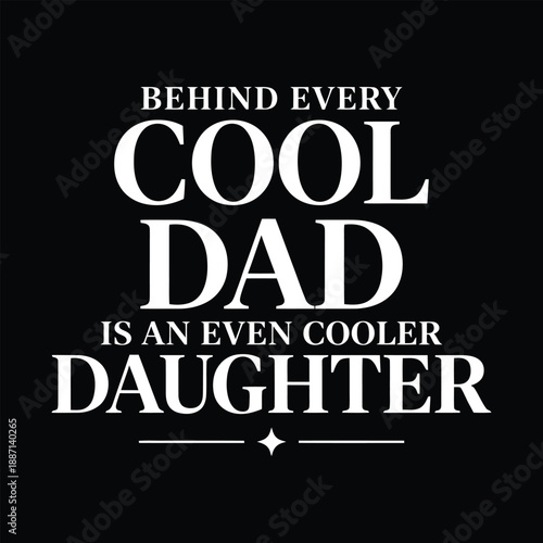 Behind Every Cool Dad Is An Even Cooler Daughter Funny Typography Vector Design