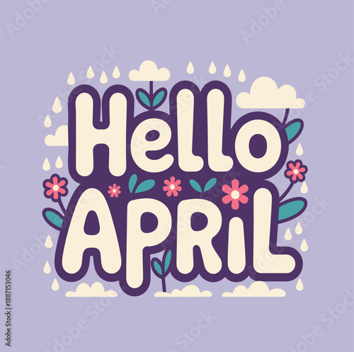 Chunky, rounded text stating "Hello April" is framed by stylized rain clouds, small pink flowers, and green sprouts on a soft lavender canvas.