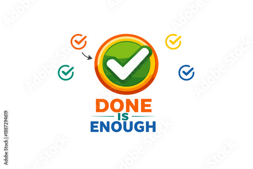 Colorful checkmark icons and motivational text with done is enough message