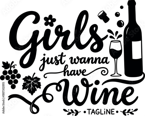 Hand lettering close up playful script girls just wanna have wine phrase with bottle glass grapes black and white design typography