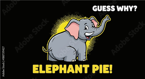 Guess Why? Elephant Pie! - Funny Happy Elephant Cartoon Illustration for Kids T-shirt and Stickers