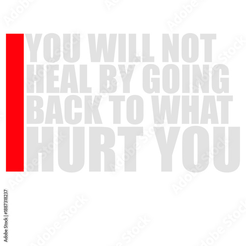 You Will Not Heal Going Back Hurt Recovery
