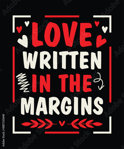 Valentine day love written in the margins t shirt