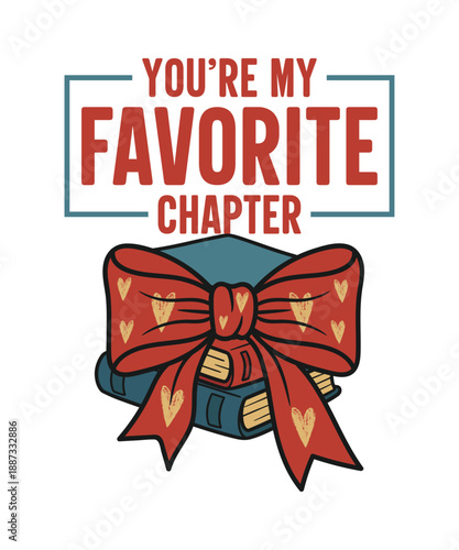 Valentine day bookworm youre my favorite chapter