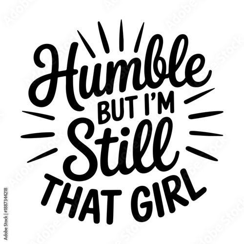 Humble But I'm Still That Girl. Vector Design Isolated on White Background