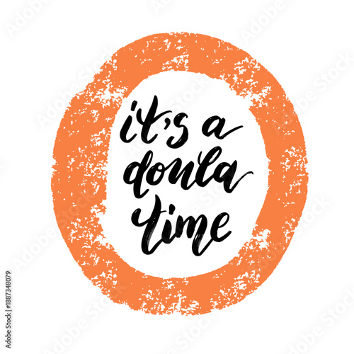 
Its Doula Time Motivational Lettering Quote for Women Support and Birth Services Design
