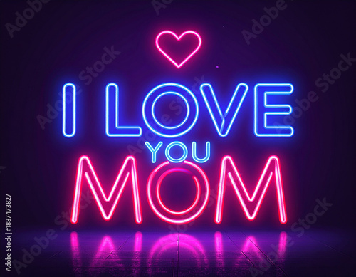 Colorful Neon Typography “I Love You Mom” with Heart Shape, Modern Light Sign Design.