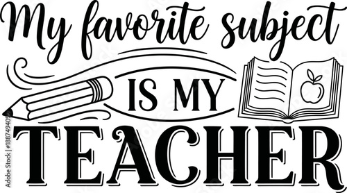 My Favorite Subject Is My Teacher Vector Illustration with Pencil and Book