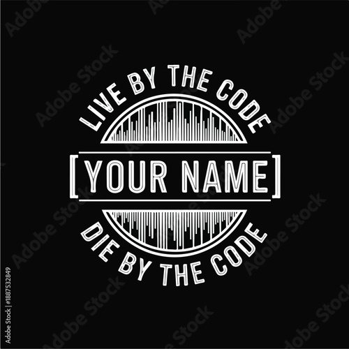 Live By The Code Die By The Code Programmer Design 1.