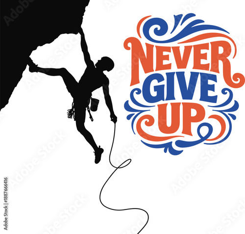 Silhouette of extreme rock climber on steep cliff with motivational never give up typography design.