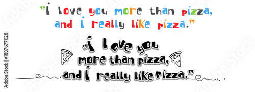 "I love you more than pizza, and I really like pizza." Funny phrase, text, humor quote. Letter funny. Vector art. Graphic design outlined typography word for t-shirt print, banner, greeting card