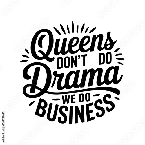 Queens Don't Do Drama We Do Business. Black Woman Design. Vector Design Isolated on White Background