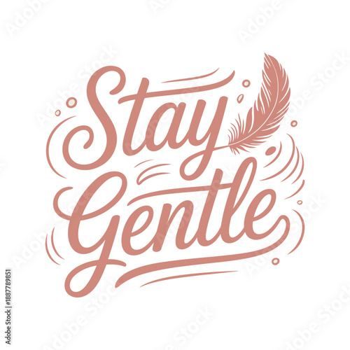 Stay gentle minimal script calligraphy typography poster modern motivational wellness quote print flat vector illustration design