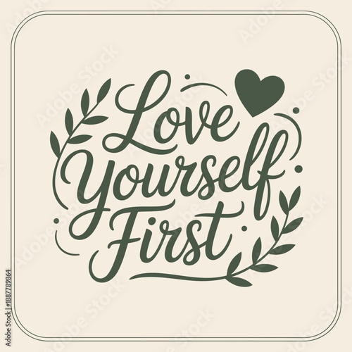 Love yourself first script calligraphy typography poster wreath leaf heart accents motivational quote print sticker flat vector design