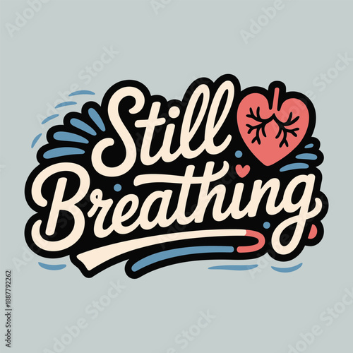 Still breathing bold script typography with broken heart accent emotional support poster print sticker flat vector illustration design