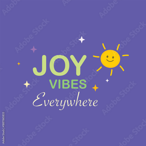 A colorful motivational quote illustration expressing positive vibes and joyful energy for inspirational and lifestyle designs.