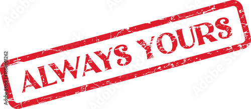 Bold red Always Yours textured rubber stamp expressing eternal belonging and deep heartfelt dedication